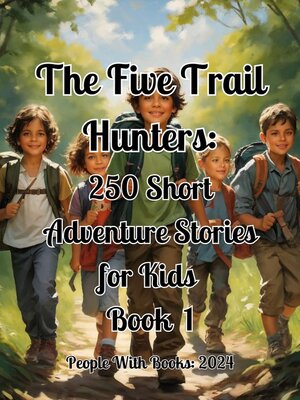 cover image of The Five Trail Hunters. 250 Short Adventure Stories for Kids Book 1